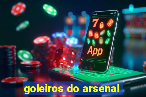 goleiros do arsenal